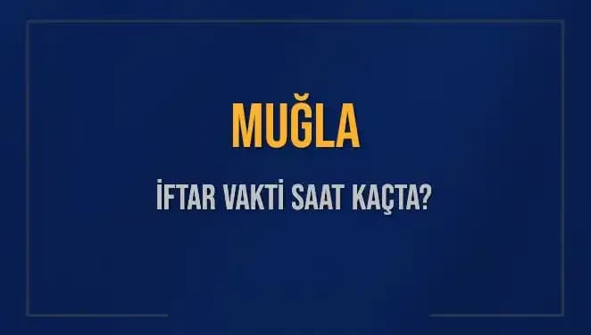 Muğla İftar Vakti Ne Zaman? Diyanet'ten Güncel Saat Bilgileri