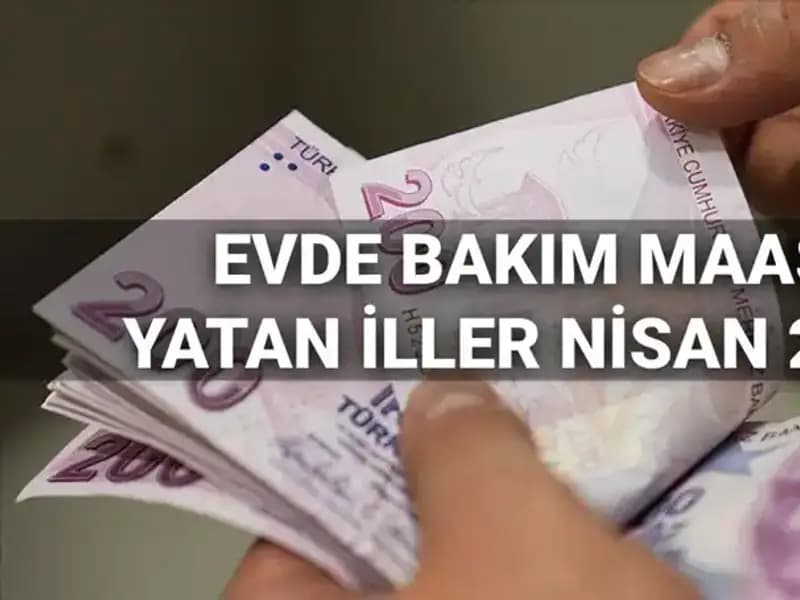 Nisan 2025’te Evde Bakım Maaşı Ödemeleri: Hangi İllerde Yattı?